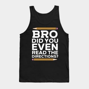 Bro Did You Even Read The Directions? Tank Top